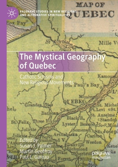 The Mystical Geography of Quebec - Catholic Schisms and New Religious Movements