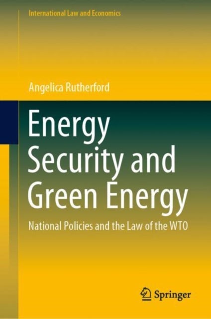 Energy Security and Green Energy - National Policies and the Law of the WTO