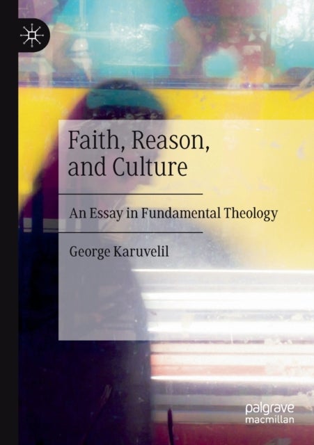 Faith, Reason, and Culture - An Essay in Fundamental Theology