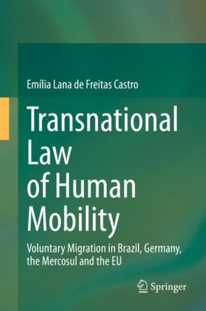 Transnational Law of Human Mobility - Voluntary Migration in Brazil, Germany, the Mercosul and the EU