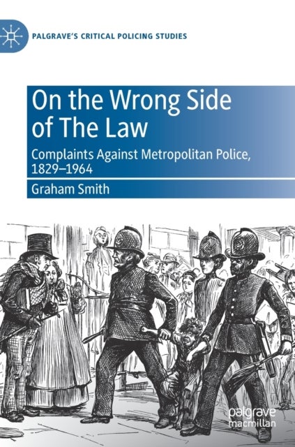 On the Wrong Side of The Law - Complaints Against Metropolitan Police, 1829-1964