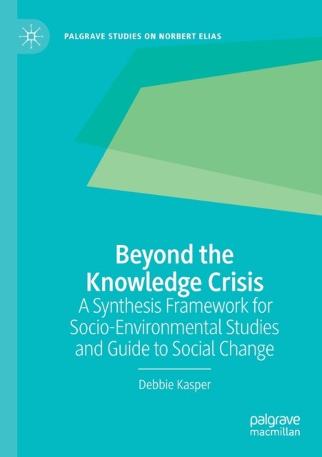Beyond the Knowledge Crisis - A Synthesis Framework for Socio-Environmental Studies and Guide to Social Change
