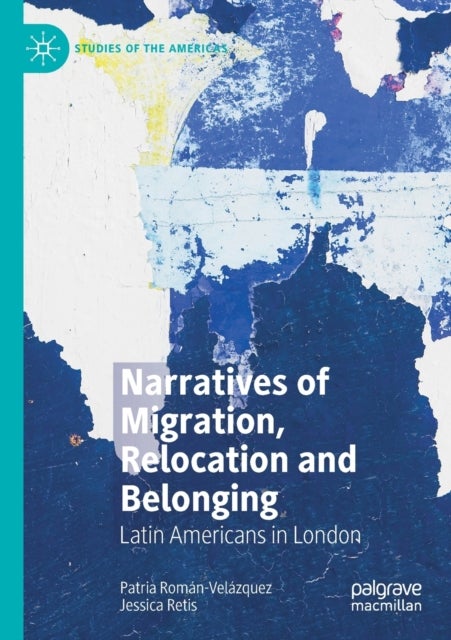 Narratives of Migration, Relocation and Belonging - Latin Americans in London