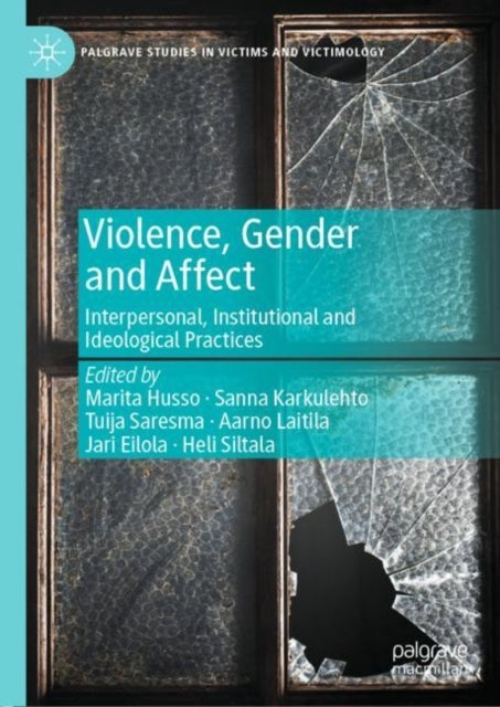 Violence, Gender and Affect - Interpersonal, Institutional and Ideological Practices