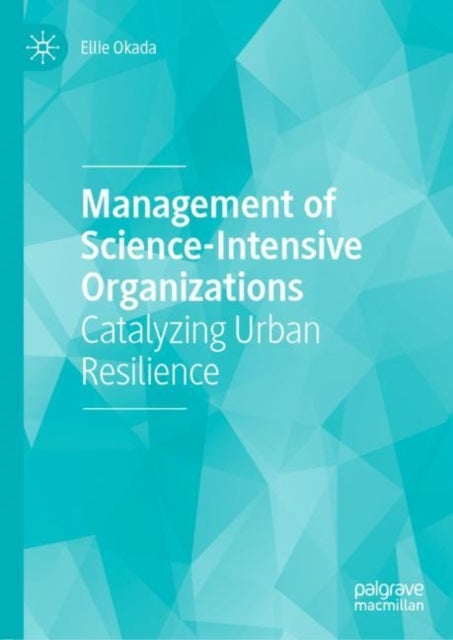 Management of Science-Intensive Organizations - Catalyzing Urban Resilience