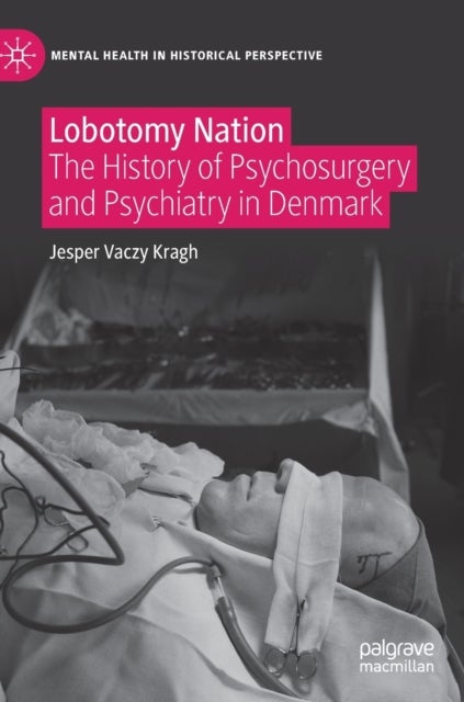 Lobotomy Nation - The History of Psychosurgery and Psychiatry in Denmark