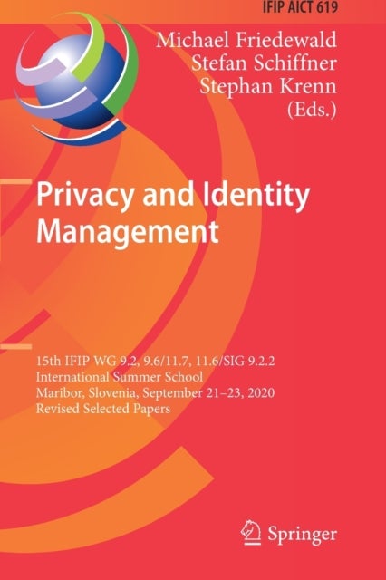 Privacy and Identity Management - 15th IFIP WG 9.2, 9.6/11.7, 11.6/SIG 9.2.2 International Summer School, Maribor, Slovenia, September 21–23, 2020, Revised Selected Papers