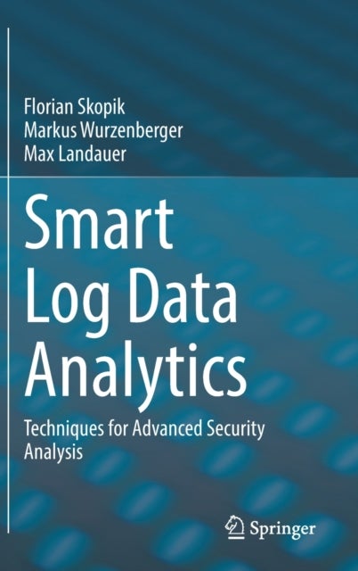 Smart Log Data Analytics - Techniques for Advanced Security Analysis