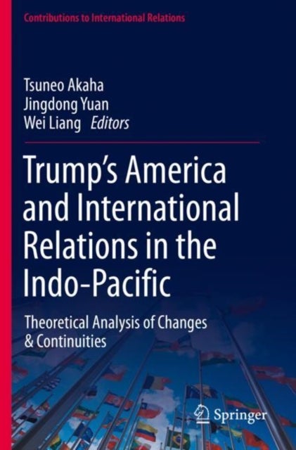 Trump’s America and International Relations in the Indo-Pacific - Theoretical Analysis of Changes & Continuities