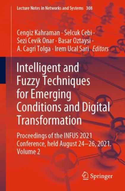 Intelligent and Fuzzy Techniques for Emerging Conditions and Digital Transformation - Proceedings of the INFUS 2021 Conference, held August 24-26, 2021. Volume 2