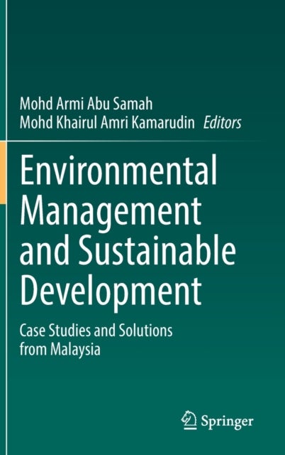 Environmental Management and Sustainable Development - Case Studies and Solutions from Malaysia