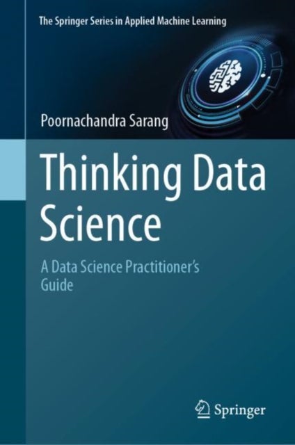 Thinking Data Science - A Data Science Practitioner’s Guide