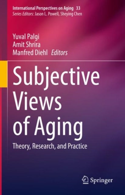 Subjective Views of Aging - Theory, Research, and Practice