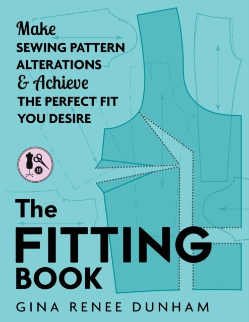 The Fitting Book - Make Sewing Pattern Alterations and Achieve the Perfect Fit You Desire
