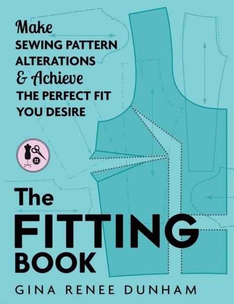 The Fitting Book - Make Sewing Pattern Alterations and Achieve the Perfect Fit You Desire