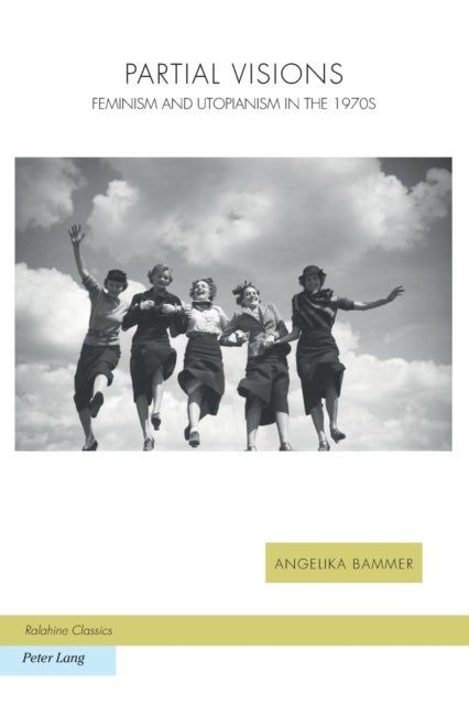 Partial Visions - Feminism and Utopianism in the 1970s