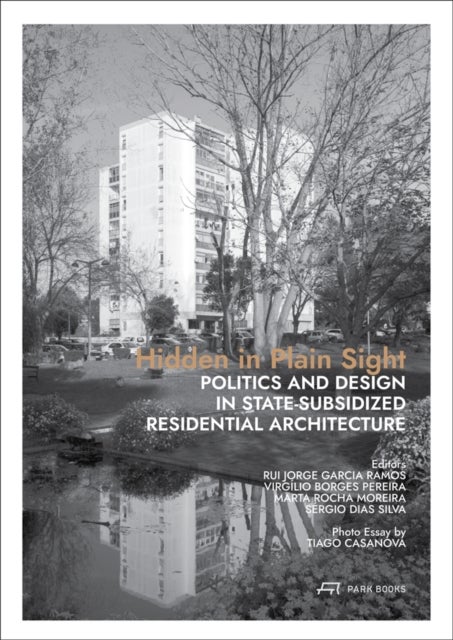 Hidden in Plain Sight - Politics and Design in State-Subsidized Residential Architecture