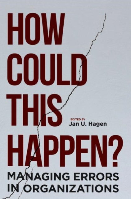 How Could This Happen? - Managing Errors in Organizations