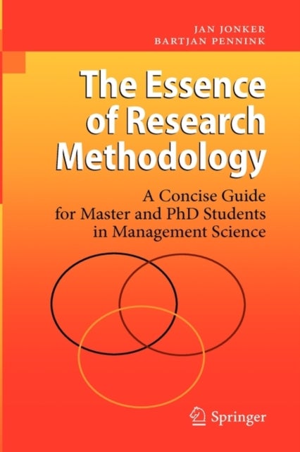 The Essence of Research Methodology - A Concise Guide for Master and PhD Students in Management Science