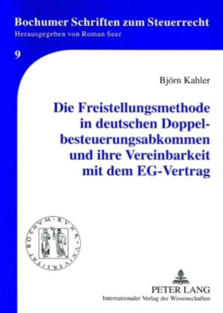 Die Freistellungsmethode in Deutschen Doppelbesteuerungsabkommen Und Ihre Vereinbarkeit Mit Dem Eg-V - Betrachtung Der Freistellungsmethode in Deutschen Doppelbesteuerungsabkommen, Untersuchung Ihrer Folgen Im Ertragsteuerrecht Und Pruefung Ihrer Vereinbarkeit Mit Dem Eg-Vertrag