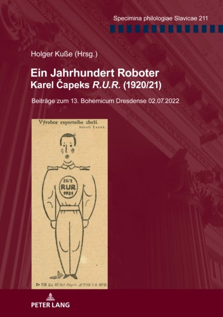 Ein Jahrhundert Roboter. Karel Čapeks R.U.R. (1920/21) - Beitraege zum 13. Bohemicum Dresdense 02.07.2022