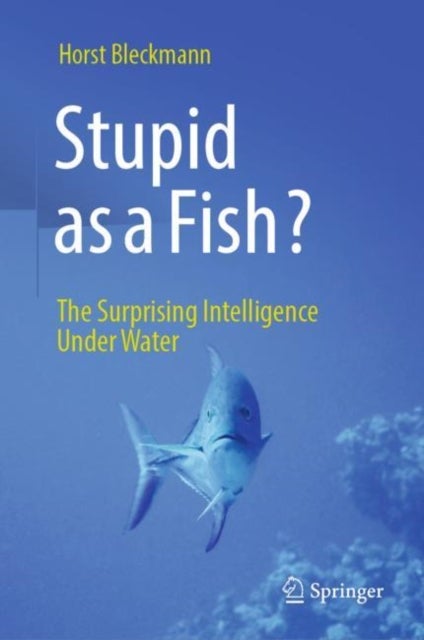Stupid as a Fish? - The Surprising Intelligence Under Water