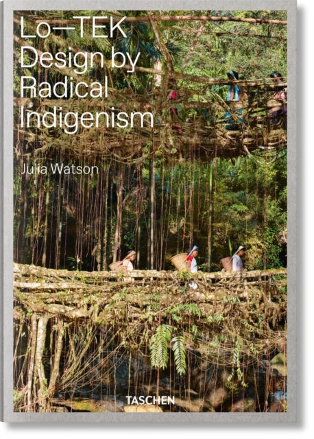 Julia Watson. Lo¿TEK. Design by Radical Indigenism - Lo—TEK. Design by Radical Indigenism