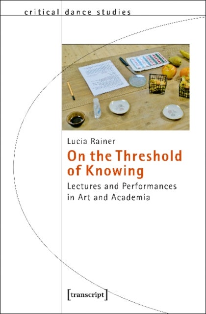 On the Threshold of Knowing ¿ Lectures and Performances in Art and Academia