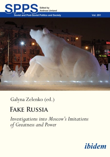 Fake Russia - Investigations into Moscow’s Imitations of Greatness and Power