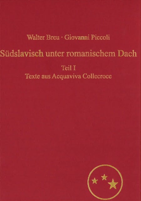 Suedslavisch unter romanischem Dach. Die Moliseslaven in Geschichte und Gegenwart im Spiegel ihrer Sprache - Teil I: Texte gesprochener Sprache aus Aquaviva Collecroce
