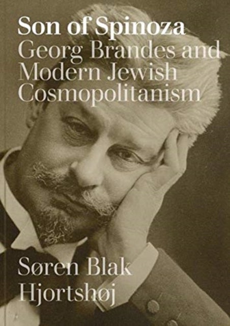 Son of Spinoza - Georg Brandes and Modern Jewish Cosmopolitanism