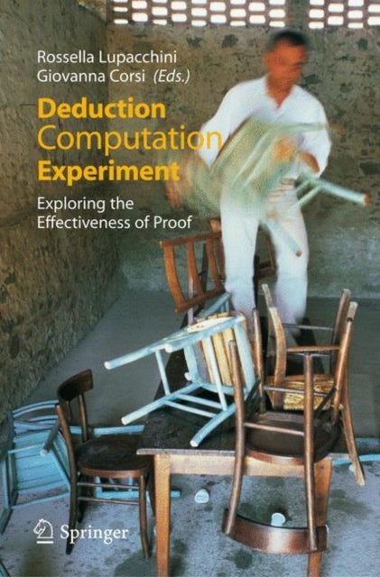 Deduction, Computation, Experiment - Exploring the Effectiveness of Proof