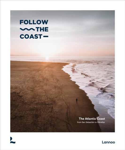 Follow the Coast – from San Sebastian to Gibraltar - A Visual Travel Guide of the Atlantic Coast