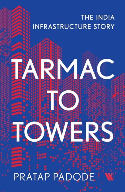 Tarmac to Towers - The India Infrastructure Story
