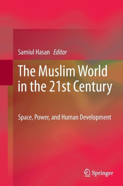 The Muslim World in the 21st Century - Space, Power, and Human Development