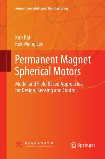 Permanent Magnet Spherical Motors - Model and Field Based Approaches for Design, Sensing and Control