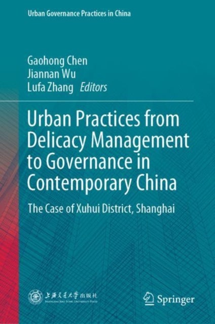 Urban Practices from Delicacy Management to Governance in Contemporary China - The Case of Xuhui District, Shanghai