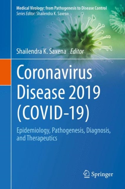 Coronavirus Disease 2019 (COVID-19) - Epidemiology, Pathogenesis, Diagnosis, and Therapeutics
