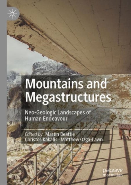 Mountains and Megastructures - Neo-Geologic Landscapes of Human Endeavour
