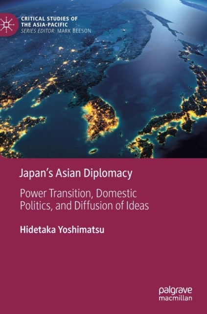 Japan’s Asian Diplomacy - Power Transition, Domestic Politics, and Diffusion of Ideas