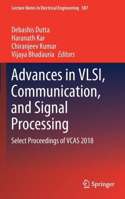 Advances in VLSI, Communication, and Signal Processing - Select Proceedings of VCAS 2018