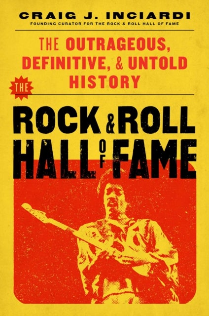 The Rock & Roll Hall of Fame - The Outrageous, Definitive & Untold History