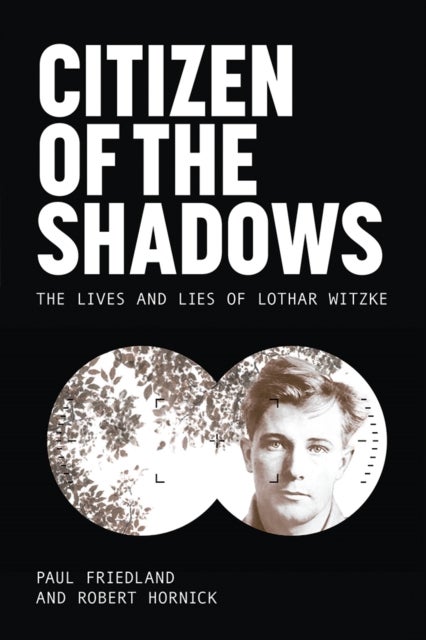 Citizen of the Shadows - The Lives and Lies of Lothar Witzke