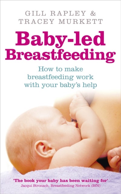 Baby-led Breastfeeding - How to make breastfeeding work - with your baby's help