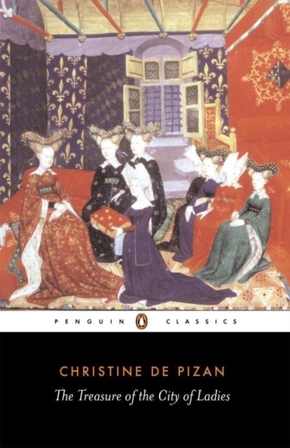 The Treasure of the City of Ladies - Or the Book of the Three Virtues