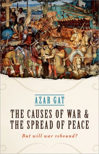 The Causes of War and the Spread of Peace - But Will War Rebound?