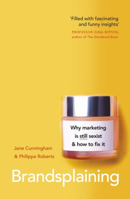 Brandsplaining - Why Marketing is (Still) Sexist and How to Fix It