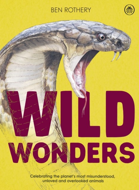 Wild Wonders - Celebrating the planet’s most misunderstood, unloved and overlooked animals