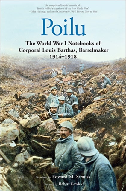 Poilu - The World War I Notebooks of Corporal Louis Barthas, Barrelmaker, 1914-1918