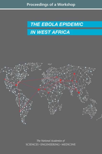 The Ebola Epidemic in West Africa - Proceedings of a Workshop